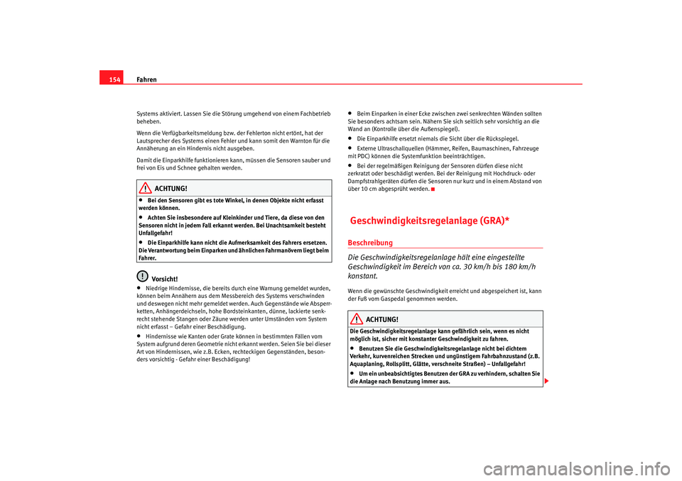 Seat Ibiza 5D 2008 Betriebsanleitung (in German) Fahren
154Systems aktiviert. Lassen Sie die Störung umgehend von einem Fachbetrieb
beheben.
Wenn die Verfügbarkeitsmeldung bzw. der Fehlerton nicht ertönt, hat der
Lautsprecher des Systems einen Seat Ibiza 5D 2008 Betriebsanleitung (in German) Fahren
154Systems aktiviert. Lassen Sie die Störung umgehend von einem Fachbetrieb
beheben.
Wenn die Verfügbarkeitsmeldung bzw. der Fehlerton nicht ertönt, hat der
Lautsprecher des Systems einen