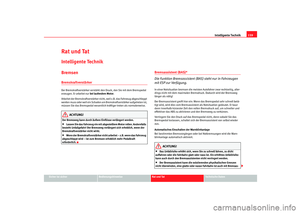 Seat Ibiza 5D 2008 Betriebsanleitung (in German) Intelligente Technik159
Sicher ist sicher
Bedienungshinweise
Rat und Tat
Technische Daten
Rat und TatIntelligente TechnikBremsenBremskraftverstärker Der Bremskraftverstärker verstärkt den Druck, de Seat Ibiza 5D 2008 Betriebsanleitung (in German) Intelligente Technik159
Sicher ist sicher
Bedienungshinweise
Rat und Tat
Technische Daten
Rat und TatIntelligente TechnikBremsenBremskraftverstärker Der Bremskraftverstärker verstärkt den Druck, de