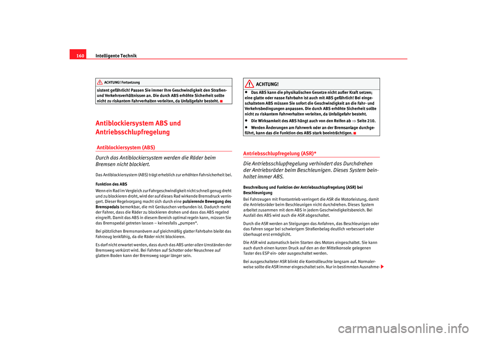 Seat Ibiza 5D 2008 Betriebsanleitung (in German) Intelligente Technik
160sistent gefährlich! Passen Sie immer Ihre Geschwindigkeit den Straßen-
und Verkehrsverhältnissen an. Die durch ABS erhöhte Sicherheit sollte
nicht zu riskantem Fahrverhal Seat Ibiza 5D 2008 Betriebsanleitung (in German) Intelligente Technik
160sistent gefährlich! Passen Sie immer Ihre Geschwindigkeit den Straßen-
und Verkehrsverhältnissen an. Die durch ABS erhöhte Sicherheit sollte
nicht zu riskantem Fahrverhal