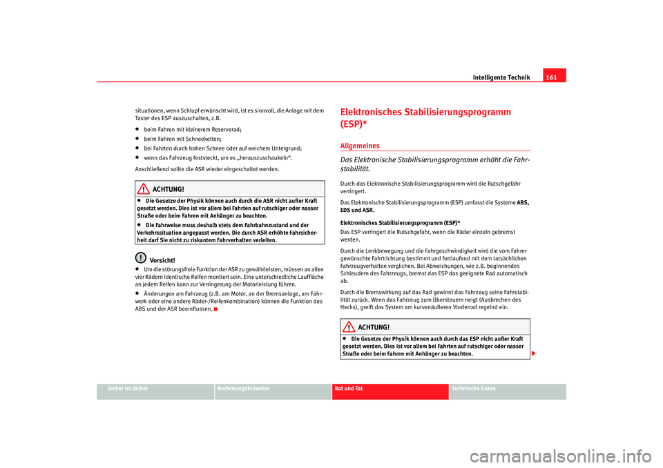 Seat Ibiza 5D 2008 Betriebsanleitung (in German) Intelligente Technik161
Sicher ist sicher
Bedienungshinweise
Rat und Tat
Technische Daten
situationen, wenn Schlupf erwünscht wird
, ist es sinnvoll, die Anlage mit dem
Taster des ESP auszuschalten, Seat Ibiza 5D 2008 Betriebsanleitung (in German) Intelligente Technik161
Sicher ist sicher
Bedienungshinweise
Rat und Tat
Technische Daten
situationen, wenn Schlupf erwünscht wird
, ist es sinnvoll, die Anlage mit dem
Taster des ESP auszuschalten,
