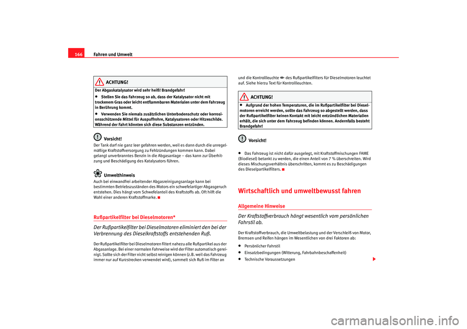 Seat Ibiza 5D 2008 Betriebsanleitung (in German) Fahren und Umwelt
166
ACHTUNG!
Der Abgaskatalysator wird sehr heiß! Brandgefahr!•
Stellen Sie das Fahrzeug so ab, dass der Katalysator nicht mit
trockenem Gras oder leicht entflammbaren Materiale Seat Ibiza 5D 2008 Betriebsanleitung (in German) Fahren und Umwelt
166
ACHTUNG!
Der Abgaskatalysator wird sehr heiß! Brandgefahr!•
Stellen Sie das Fahrzeug so ab, dass der Katalysator nicht mit
trockenem Gras oder leicht entflammbaren Materiale