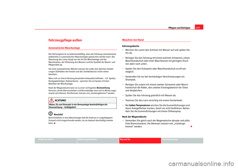 Seat Ibiza 5D 2008 Betriebsanleitung (in German) Pflegen und Reinigen177
Sicher ist sicher
Bedienungshinweise
Rat und Tat
Technische Daten
Fahrzeugpflege außen Automatische Waschanlage Der Fahrzeuglack ist so widerstandsfähig, dass das Fahrzeug no Seat Ibiza 5D 2008 Betriebsanleitung (in German) Pflegen und Reinigen177
Sicher ist sicher
Bedienungshinweise
Rat und Tat
Technische Daten
Fahrzeugpflege außen Automatische Waschanlage Der Fahrzeuglack ist so widerstandsfähig, dass das Fahrzeug no