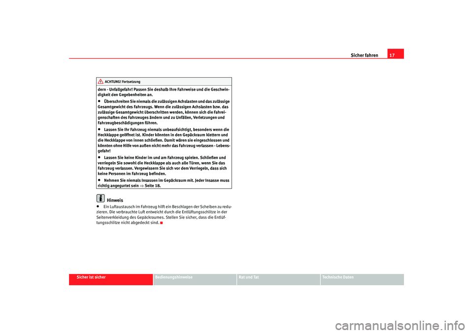 Seat Ibiza 5D 2008  Betriebsanleitung (in German) Sicher fahren17
Sicher ist sicher
Bedienungshinweise
Rat und Tat
Technische Daten
dern - Unfallgefahr! Passen Sie deshalb Ihre Fahrweise und die Geschwin-
digkeit den Gegebenheiten an.
•
Überschrei