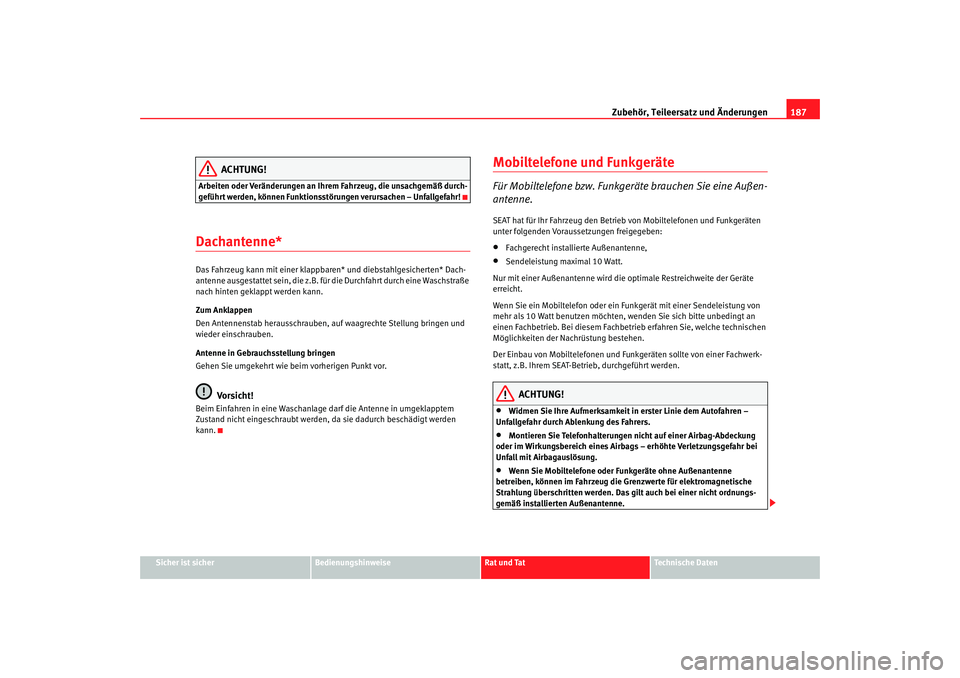 Seat Ibiza 5D 2008 Betriebsanleitung (in German) Zubehör, Teileersatz und Änderungen187
Sicher ist sicher
Bedienungshinweise
Rat und Tat
Technische Daten
ACHTUNG!
Arbeiten oder Veränderungen an Ihrem Fahrzeug, die unsachgemäß durch-
geführt we Seat Ibiza 5D 2008 Betriebsanleitung (in German) Zubehör, Teileersatz und Änderungen187
Sicher ist sicher
Bedienungshinweise
Rat und Tat
Technische Daten
ACHTUNG!
Arbeiten oder Veränderungen an Ihrem Fahrzeug, die unsachgemäß durch-
geführt we