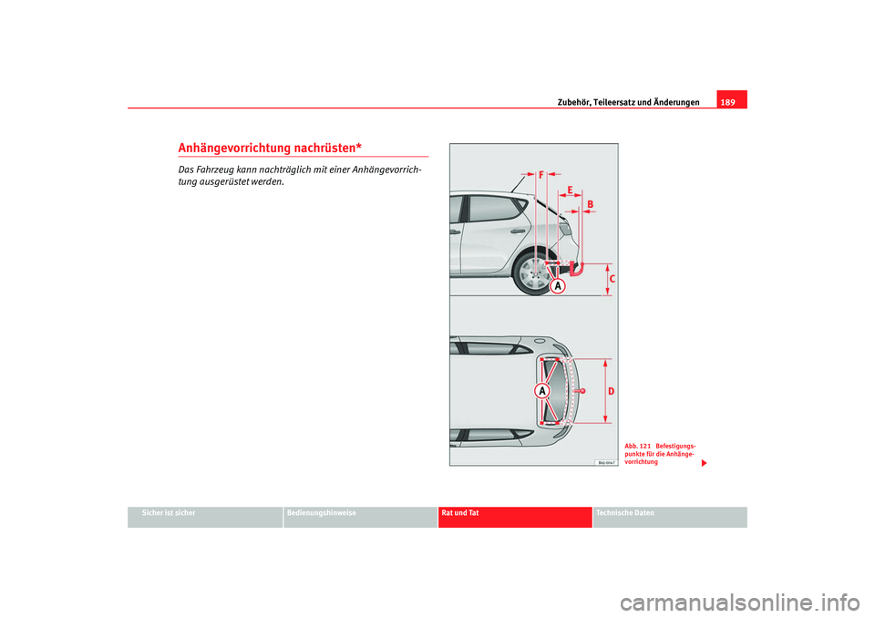 Seat Ibiza 5D 2008 Betriebsanleitung (in German) Zubehör, Teileersatz und Änderungen189
Sicher ist sicher
Bedienungshinweise
Rat und Tat
Technische Daten
Anhängevorrichtung nachrüsten*Das Fahrzeug kann nachträglich mit einer Anhängevorrich-
tu Seat Ibiza 5D 2008 Betriebsanleitung (in German) Zubehör, Teileersatz und Änderungen189
Sicher ist sicher
Bedienungshinweise
Rat und Tat
Technische Daten
Anhängevorrichtung nachrüsten*Das Fahrzeug kann nachträglich mit einer Anhängevorrich-
tu