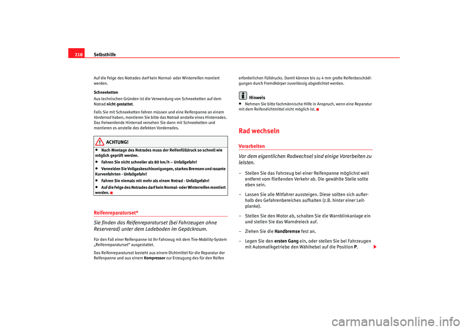 Seat Ibiza 5D 2008 Betriebsanleitung (in German) Selbsthilfe
218Auf die Felge des Notrades darf kein Normal- oder Winterreifen montiert
werden.
Schneeketten
Aus technischen Gründen ist die Verwendung von Schneeketten auf dem
Notrad nicht gestatt Seat Ibiza 5D 2008 Betriebsanleitung (in German) Selbsthilfe
218Auf die Felge des Notrades darf kein Normal- oder Winterreifen montiert
werden.
Schneeketten
Aus technischen Gründen ist die Verwendung von Schneeketten auf dem
Notrad nicht gestatt