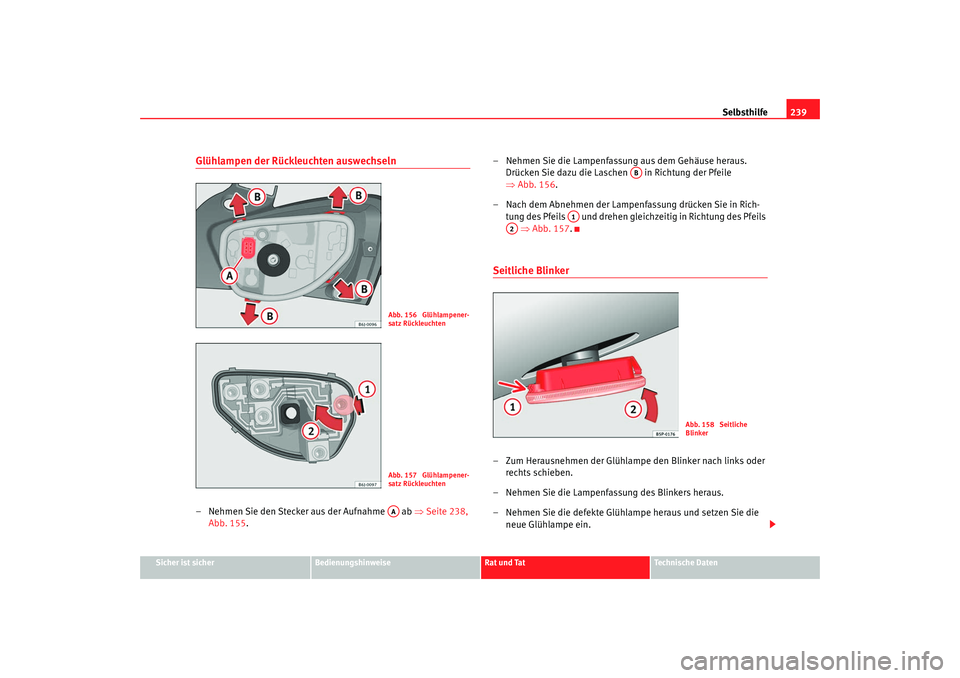 Seat Ibiza 5D 2008 Betriebsanleitung (in German) Selbsthilfe239
Sicher ist sicher
Bedienungshinweise
Rat und Tat
Technische Daten
Glühlampen der Rückleuchten auswechseln– Nehmen Sie den Stecker aus der Aufnahme ab ⇒Seite 238,
Abb. 155 . †Seat Ibiza 5D 2008 Betriebsanleitung (in German) Selbsthilfe239
Sicher ist sicher
Bedienungshinweise
Rat und Tat
Technische Daten
Glühlampen der Rückleuchten auswechseln– Nehmen Sie den Stecker aus der Aufnahme ab ⇒Seite 238,
Abb. 155 . â€