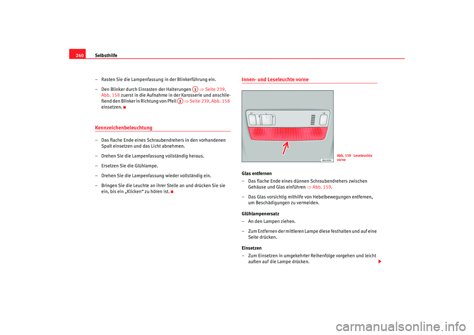 Seat Ibiza 5D 2008 Betriebsanleitung (in German) Selbsthilfe
240
– Rasten Sie die Lampenfassung in der Blinkerführung ein.
– Den Blinker durch Einrasten der Halterungen ⇒Seite 239,
Abb. 158 zuerst in die Aufnahme in der Karosserie und an Seat Ibiza 5D 2008 Betriebsanleitung (in German) Selbsthilfe
240
– Rasten Sie die Lampenfassung in der Blinkerführung ein.
– Den Blinker durch Einrasten der Halterungen ⇒Seite 239,
Abb. 158 zuerst in die Aufnahme in der Karosserie und an