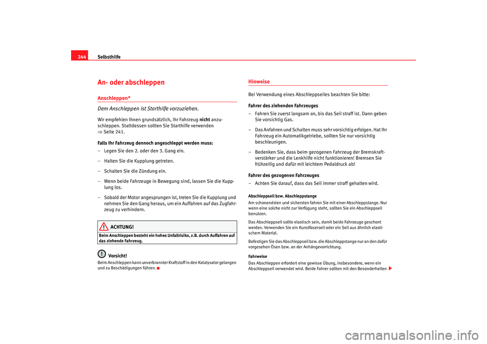 Seat Ibiza 5D 2008 Betriebsanleitung (in German) Selbsthilfe
244An- oder abschleppen Anschleppen*
Dem Anschleppen ist Starthilfe vorzuziehen.Wir empfehlen Ihnen grundsätzlich, Ihr Fahrzeug nicht anzu-
schleppen. Stattdessen sollten Sie Starthilfe Seat Ibiza 5D 2008 Betriebsanleitung (in German) Selbsthilfe
244An- oder abschleppen Anschleppen*
Dem Anschleppen ist Starthilfe vorzuziehen.Wir empfehlen Ihnen grundsätzlich, Ihr Fahrzeug nicht anzu-
schleppen. Stattdessen sollten Sie Starthilfe