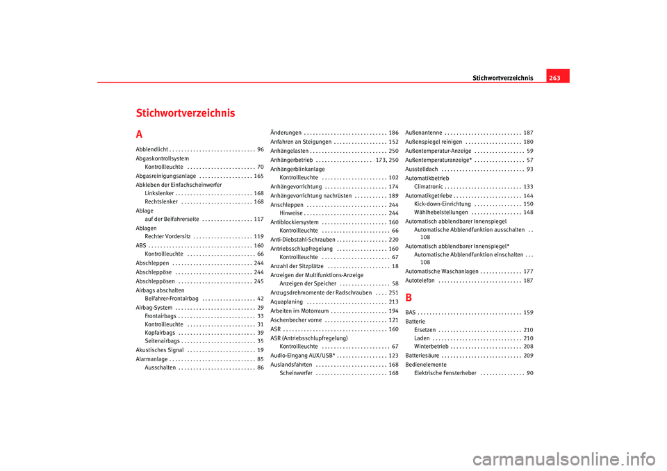 Seat Ibiza 5D 2008  Betriebsanleitung (in German) Stichwortverzeichnis263
Stichwortverzeichnis
AAbblendlicht . . . . . . . . . . . . . . . . . . . . . . . . . . . . . 96
Abgaskontrollsystem
Kontrollleuchte  . . . . . . . . . . . . . . . . . . . . . .