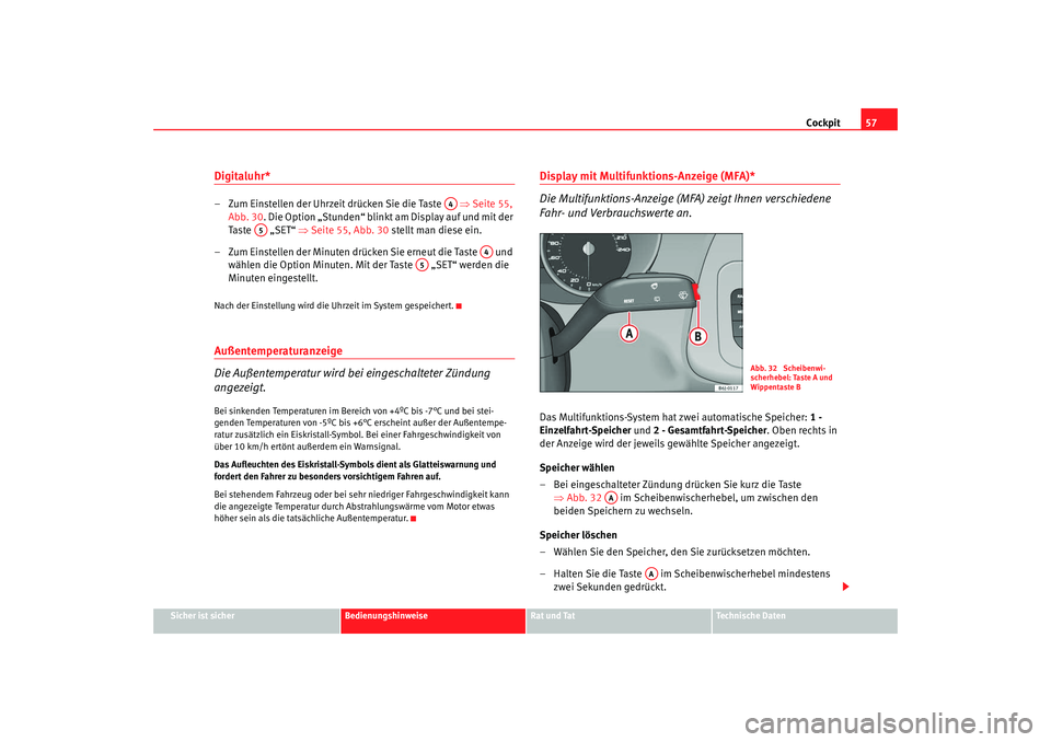 Seat Ibiza 5D 2008 Betriebsanleitung (in German) Cockpit57
Sicher ist sicher
Bedienungshinweise
Rat und Tat
Technische Daten
Digitaluhr* – Zum Einstellen der Uhrzeit drücken Sie die Taste ⇒Seite 55,
Abb. 30 . Die Option „Stunden“ blinkt Seat Ibiza 5D 2008 Betriebsanleitung (in German) Cockpit57
Sicher ist sicher
Bedienungshinweise
Rat und Tat
Technische Daten
Digitaluhr* – Zum Einstellen der Uhrzeit drücken Sie die Taste ⇒Seite 55,
Abb. 30 . Die Option „Stunden“ blinkt