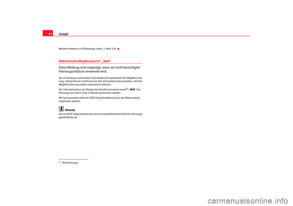 Seat Ibiza 5D 2008 Betriebsanleitung (in German) Cockpit
72Weitere Hinweise zur Blinkanlage siehe ⇒ Seite 101.Elektronische Wegfahrsperre* „Safe“
Diese Meldung wird angezeigt, wenn ein nicht berechtigter
Fahrzeugschlüssel verwendet wird.Der Seat Ibiza 5D 2008 Betriebsanleitung (in German) Cockpit
72Weitere Hinweise zur Blinkanlage siehe ⇒ Seite 101.Elektronische Wegfahrsperre* „Safe“
Diese Meldung wird angezeigt, wenn ein nicht berechtigter
Fahrzeugschlüssel verwendet wird.Der
