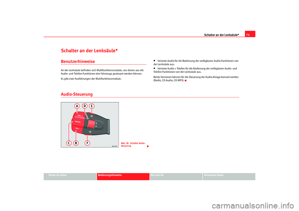 Seat Ibiza 5D 2008 Betriebsanleitung (in German) Schalter an der Lenksäule*73
Sicher ist sicher
Bedienungshinweise
Rat und Tat
Technische Daten
Schalter an der Lenksäule*BenutzerhinweiseAn der Lenksäule befinden sich Mult ifunktionsmodule, von de Seat Ibiza 5D 2008 Betriebsanleitung (in German) Schalter an der Lenksäule*73
Sicher ist sicher
Bedienungshinweise
Rat und Tat
Technische Daten
Schalter an der Lenksäule*BenutzerhinweiseAn der Lenksäule befinden sich Mult ifunktionsmodule, von de