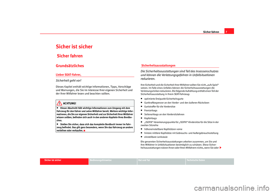 Seat Ibiza 5D 2008 Betriebsanleitung (in German) Sicher fahren7
Sicher ist sicher
Bedienungshinweise
Rat und Tat
Technische Daten
Sicher ist sicher Sicher fahrenGrundsätzlichesLieber SEAT-Fahrer,
Sicherheit geht vor!Dieses Kapitel enthält wichtige Seat Ibiza 5D 2008 Betriebsanleitung (in German) Sicher fahren7
Sicher ist sicher
Bedienungshinweise
Rat und Tat
Technische Daten
Sicher ist sicher Sicher fahrenGrundsätzlichesLieber SEAT-Fahrer,
Sicherheit geht vor!Dieses Kapitel enthält wichtige