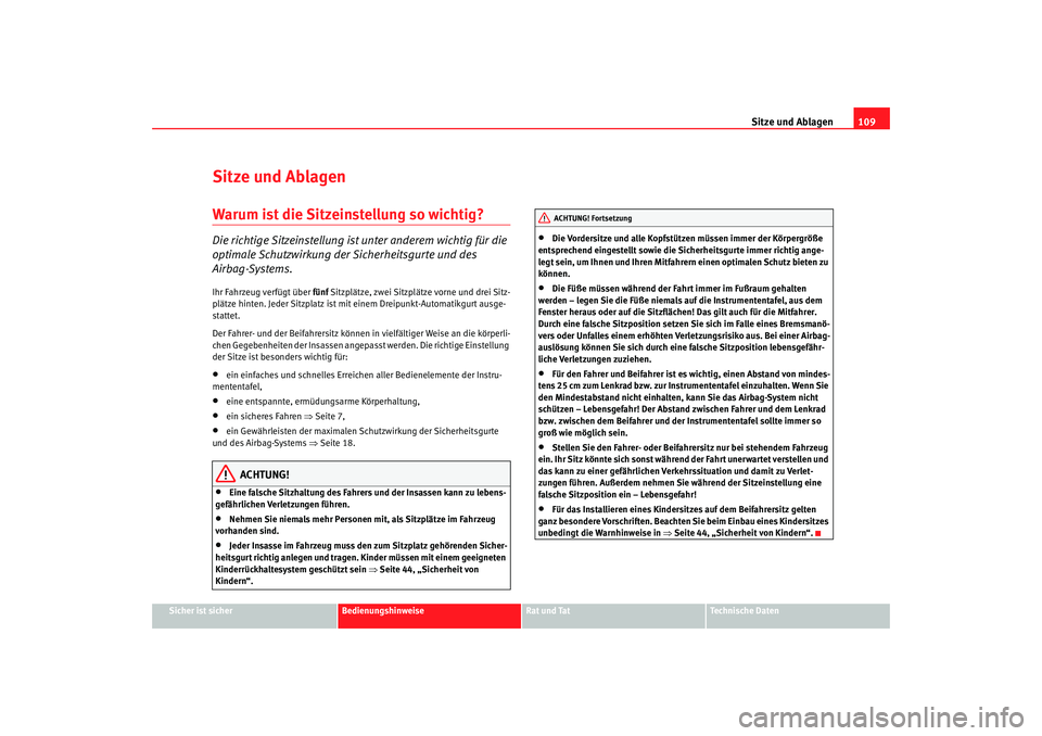 Seat Ibiza SC 2008 Betriebsanleitung (in German) Sitze und Ablagen109
Sicher ist sicher
Bedienungshinweise
Rat und Tat
Technische Daten
Sitze und AblagenWarum ist die Sitzeinstellung so wichtig? Die richtige Sitzeinstellung ist unter anderem wichtig Seat Ibiza SC 2008 Betriebsanleitung (in German) Sitze und Ablagen109
Sicher ist sicher
Bedienungshinweise
Rat und Tat
Technische Daten
Sitze und AblagenWarum ist die Sitzeinstellung so wichtig? Die richtige Sitzeinstellung ist unter anderem wichtig