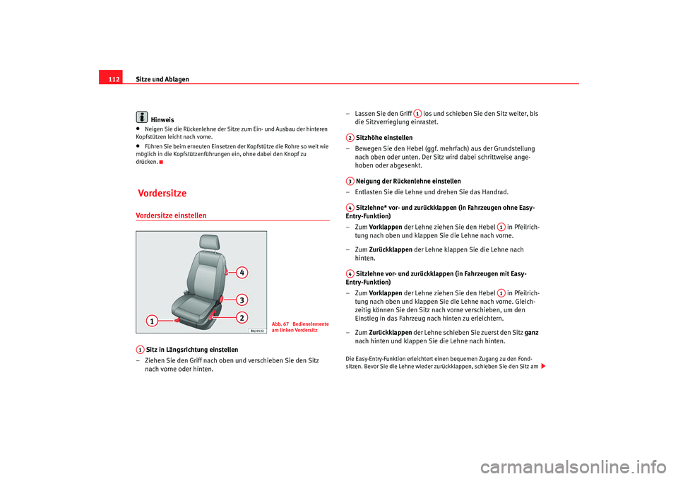 Seat Ibiza SC 2008 Betriebsanleitung (in German) Sitze und Ablagen
112
Hinweis•
Neigen Sie die Rückenlehne der Sitze zum Ein- und Ausbau der hinteren
Kopfstützen leicht nach vorne.
•
Führen Sie beim erneuten Einsetzen der Kopfstütze die Roh Seat Ibiza SC 2008 Betriebsanleitung (in German) Sitze und Ablagen
112
Hinweis•
Neigen Sie die Rückenlehne der Sitze zum Ein- und Ausbau der hinteren
Kopfstützen leicht nach vorne.
•
Führen Sie beim erneuten Einsetzen der Kopfstütze die Roh