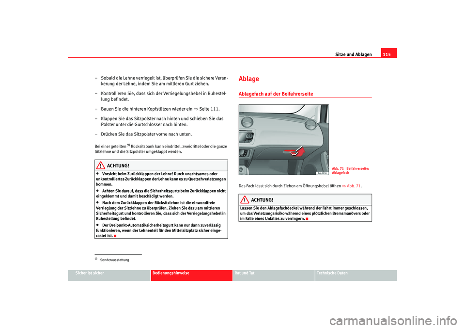 Seat Ibiza SC 2008 Betriebsanleitung (in German) Sitze und Ablagen115
Sicher ist sicher
Bedienungshinweise
Rat und Tat
Technische Daten
– Sobald die Lehne verriegelt ist, überprüfen Sie die sichere Veran-
kerung der Lehne, indem Sie am mittleren Seat Ibiza SC 2008 Betriebsanleitung (in German) Sitze und Ablagen115
Sicher ist sicher
Bedienungshinweise
Rat und Tat
Technische Daten
– Sobald die Lehne verriegelt ist, überprüfen Sie die sichere Veran-
kerung der Lehne, indem Sie am mittleren