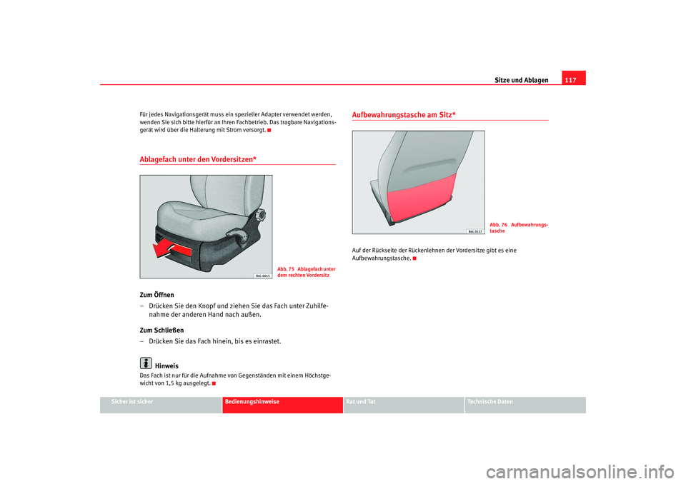 Seat Ibiza SC 2008 Betriebsanleitung (in German) Sitze und Ablagen117
Sicher ist sicher
Bedienungshinweise
Rat und Tat
Technische Daten
Für jedes Navigationsgerät muss ein spezieller Adapter verwendet werden,
wenden Sie sich bitte hierfür an Ihr Seat Ibiza SC 2008 Betriebsanleitung (in German) Sitze und Ablagen117
Sicher ist sicher
Bedienungshinweise
Rat und Tat
Technische Daten
Für jedes Navigationsgerät muss ein spezieller Adapter verwendet werden,
wenden Sie sich bitte hierfür an Ihr