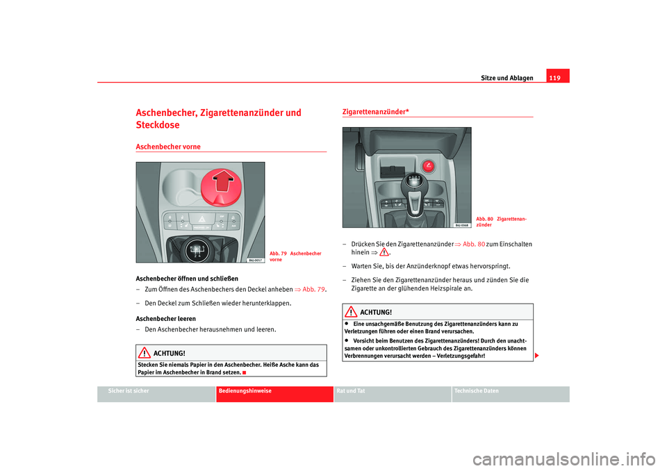 Seat Ibiza SC 2008 Betriebsanleitung (in German) Sitze und Ablagen119
Sicher ist sicher
Bedienungshinweise
Rat und Tat
Technische Daten
Aschenbecher, Zigarettenanzünder und
SteckdoseAschenbecher vorne Aschenbecher öffnen und schließen
– Zum Ö Seat Ibiza SC 2008 Betriebsanleitung (in German) Sitze und Ablagen119
Sicher ist sicher
Bedienungshinweise
Rat und Tat
Technische Daten
Aschenbecher, Zigarettenanzünder und
SteckdoseAschenbecher vorne Aschenbecher öffnen und schließen
– Zum Ö