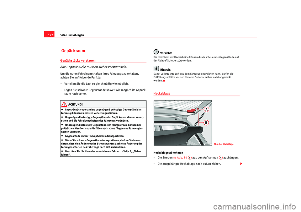 Seat Ibiza SC 2008 Betriebsanleitung (in German) Sitze und Ablagen
122 GepäckraumGepäckstücke verstauen
Alle Gepäckstücke müssen sicher verstaut sein.Um die guten Fahreigenschaften Ihres Fahrzeugs zu erhalten,
achten Sie auf folgende Punkte:
Seat Ibiza SC 2008 Betriebsanleitung (in German) Sitze und Ablagen
122 GepäckraumGepäckstücke verstauen
Alle Gepäckstücke müssen sicher verstaut sein.Um die guten Fahreigenschaften Ihres Fahrzeugs zu erhalten,
achten Sie auf folgende Punkte: