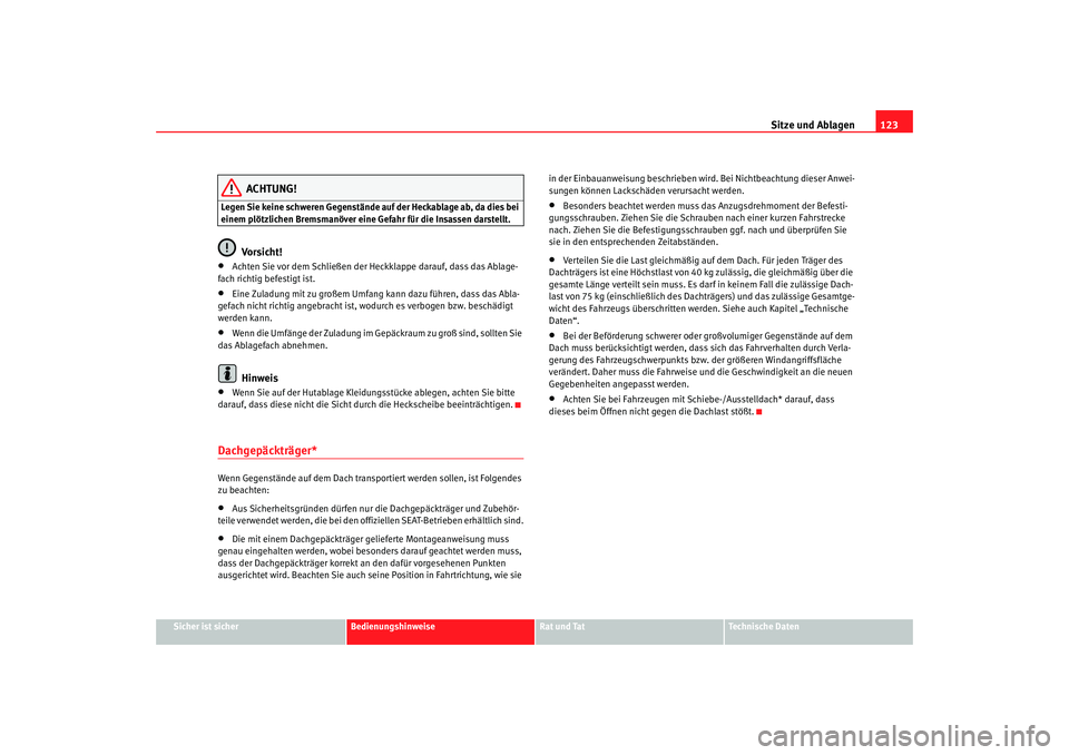 Seat Ibiza SC 2008 Betriebsanleitung (in German) Sitze und Ablagen123
Sicher ist sicher
Bedienungshinweise
Rat und Tat
Technische Daten
ACHTUNG!
Legen Sie keine schweren Gegenstände auf der Heckablage ab, da dies bei
einem plötzlichen Bremsmanöv Seat Ibiza SC 2008 Betriebsanleitung (in German) Sitze und Ablagen123
Sicher ist sicher
Bedienungshinweise
Rat und Tat
Technische Daten
ACHTUNG!
Legen Sie keine schweren Gegenstände auf der Heckablage ab, da dies bei
einem plötzlichen Bremsmanöv