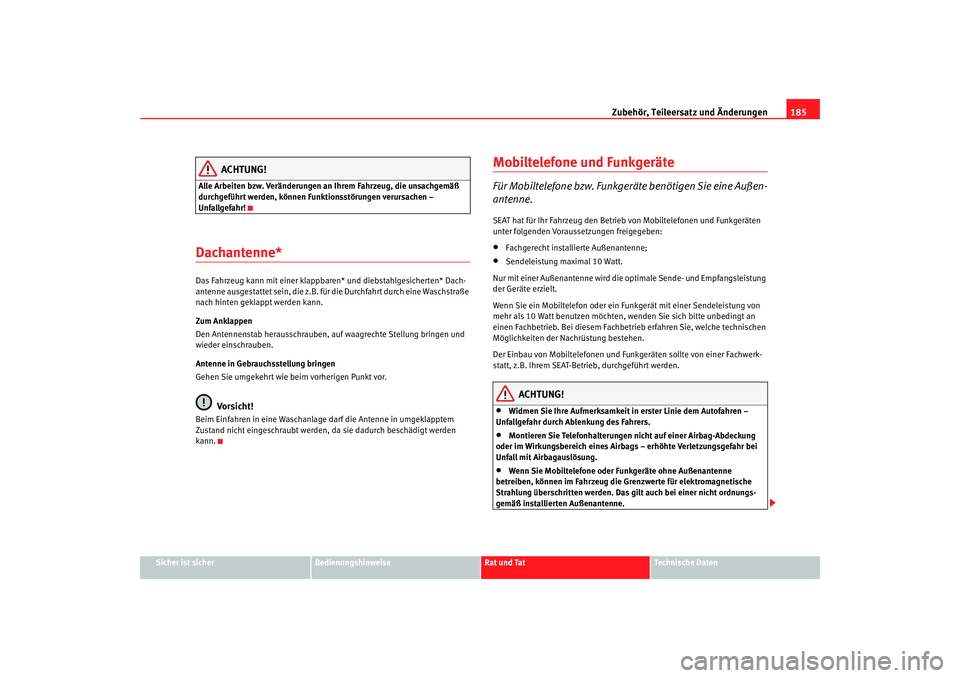 Seat Ibiza SC 2008 Betriebsanleitung (in German) Zubehör, Teileersatz und Änderungen185
Sicher ist sicher
Bedienungshinweise
Rat und Tat
Technische Daten
ACHTUNG!
Alle Arbeiten bzw. Veränderungen an Ihrem Fahrzeug, die unsachgemäß
durchgeführ Seat Ibiza SC 2008 Betriebsanleitung (in German) Zubehör, Teileersatz und Änderungen185
Sicher ist sicher
Bedienungshinweise
Rat und Tat
Technische Daten
ACHTUNG!
Alle Arbeiten bzw. Veränderungen an Ihrem Fahrzeug, die unsachgemäß
durchgeführ