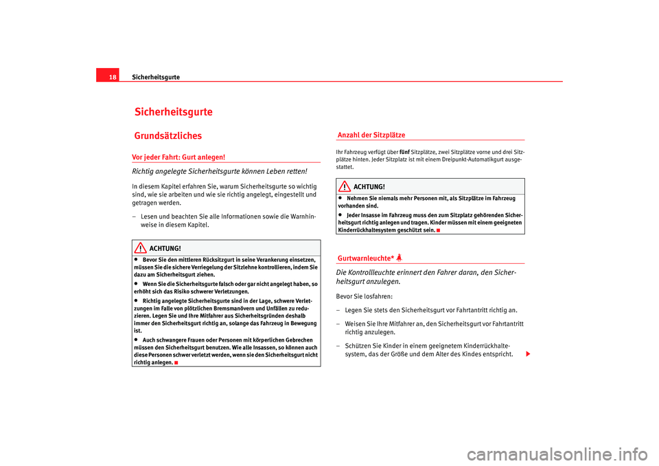 Seat Ibiza SC 2008 Betriebsanleitung (in German) Sicherheitsgurte
18 Sicherheitsgurte GrundsätzlichesVor jeder Fahrt: Gurt anlegen!
Richtig angelegte Sicherheitsgurte können Leben retten!In diesem Kapitel erfahren Sie, warum Sicherheitsgurte so wi Seat Ibiza SC 2008 Betriebsanleitung (in German) Sicherheitsgurte
18 Sicherheitsgurte GrundsätzlichesVor jeder Fahrt: Gurt anlegen!
Richtig angelegte Sicherheitsgurte können Leben retten!In diesem Kapitel erfahren Sie, warum Sicherheitsgurte so wi