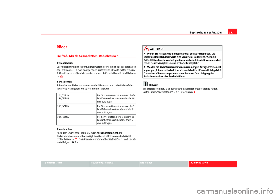 Seat Ibiza SC 2008  Betriebsanleitung (in German) Beschreibung der Angaben251
Sicher ist sicher
Bedienungshinweise
Rat und Tat
Technische Daten
Räder Reifenfülldruck, Schneeketten, Radschrauben Reifenfülldruck
Der Aufkleber mit den Reifenfülldruc