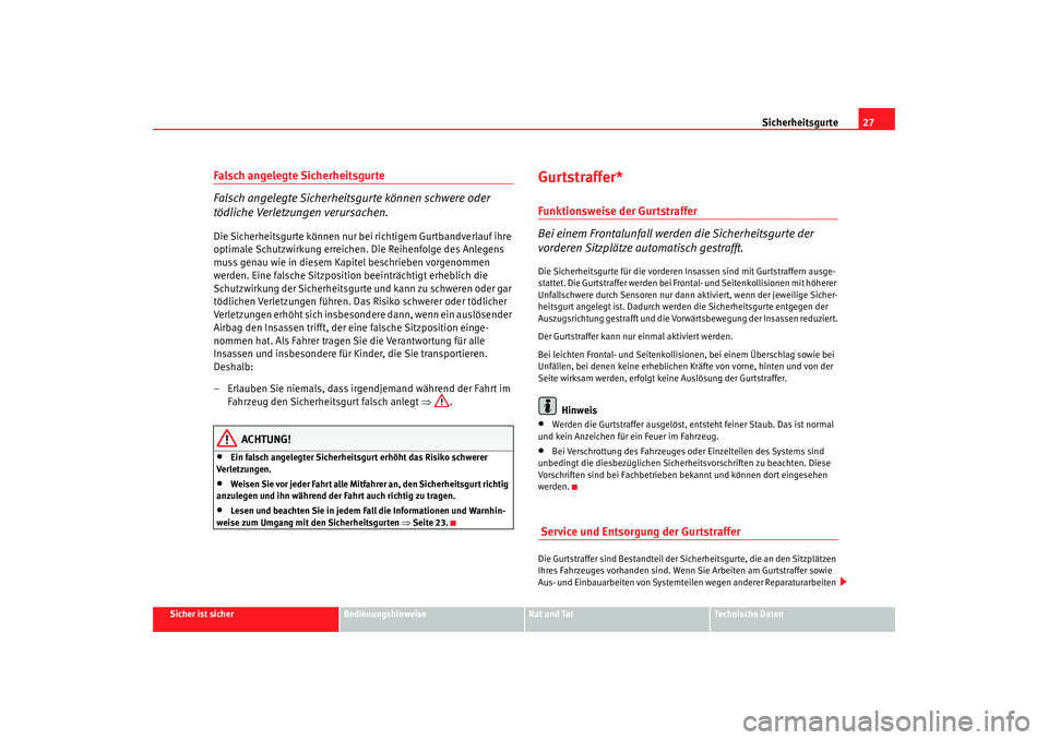 Seat Ibiza SC 2008 Betriebsanleitung (in German) Sicherheitsgurte27
Sicher ist sicher
Bedienungshinweise
Rat und Tat
Technische Daten
Falsch angelegte Sicherheitsgurte
Falsch angelegte Sicherheitsgurte können schwere oder
tödliche Verletzungen v Seat Ibiza SC 2008 Betriebsanleitung (in German) Sicherheitsgurte27
Sicher ist sicher
Bedienungshinweise
Rat und Tat
Technische Daten
Falsch angelegte Sicherheitsgurte
Falsch angelegte Sicherheitsgurte können schwere oder
tödliche Verletzungen v