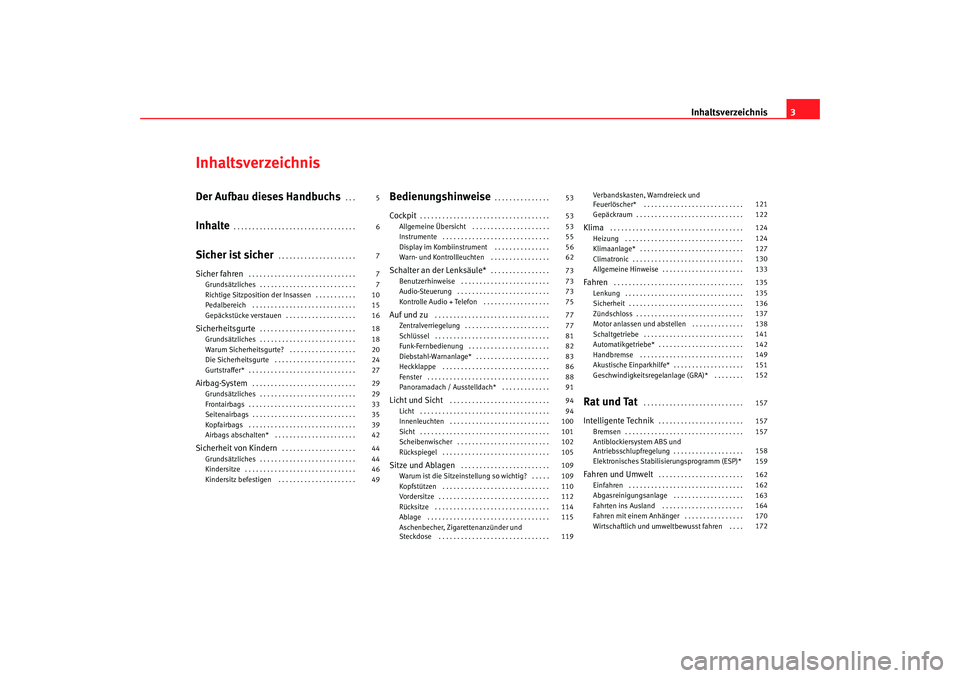 Seat Ibiza SC 2008  Betriebsanleitung (in German) Inhaltsverzeichnis3
InhaltsverzeichnisDer Aufbau dieses Handbuchs
. . . 
Inhalte
. . . . . . . . . . . . . . . . . . . . . . . . . . . . . . . . . 
Sicher ist sicher
. . . . . . . . . . . . . . . . . 