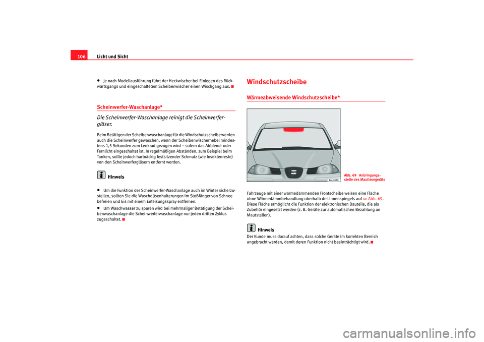 Seat Ibiza 5D 2007 Betriebsanleitung (in German) Licht und Sicht
106•
Je nach Modellausführung führt der Heckwischer bei Einlegen des Rück-
wärtsgangs und eingeschaltetem Scheibenwischer einen Wischgang aus.
Scheinwerfer-Waschanlage*
Die Schei Seat Ibiza 5D 2007 Betriebsanleitung (in German) Licht und Sicht
106•
Je nach Modellausführung führt der Heckwischer bei Einlegen des Rück-
wärtsgangs und eingeschaltetem Scheibenwischer einen Wischgang aus.
Scheinwerfer-Waschanlage*
Die Schei