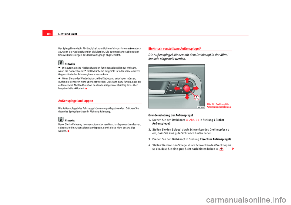 Seat Ibiza 5D 2007 Betriebsanleitung (in German) Licht und Sicht
108Der Spiegel blendet in Abhängigkeit vom Lichteinfall von hinten automatisch
ab, wenn die Abblendfunktion aktiviert ist. Die automatische Abblendfunk-
tion wird bei Einlegen des R Seat Ibiza 5D 2007 Betriebsanleitung (in German) Licht und Sicht
108Der Spiegel blendet in Abhängigkeit vom Lichteinfall von hinten automatisch
ab, wenn die Abblendfunktion aktiviert ist. Die automatische Abblendfunk-
tion wird bei Einlegen des R