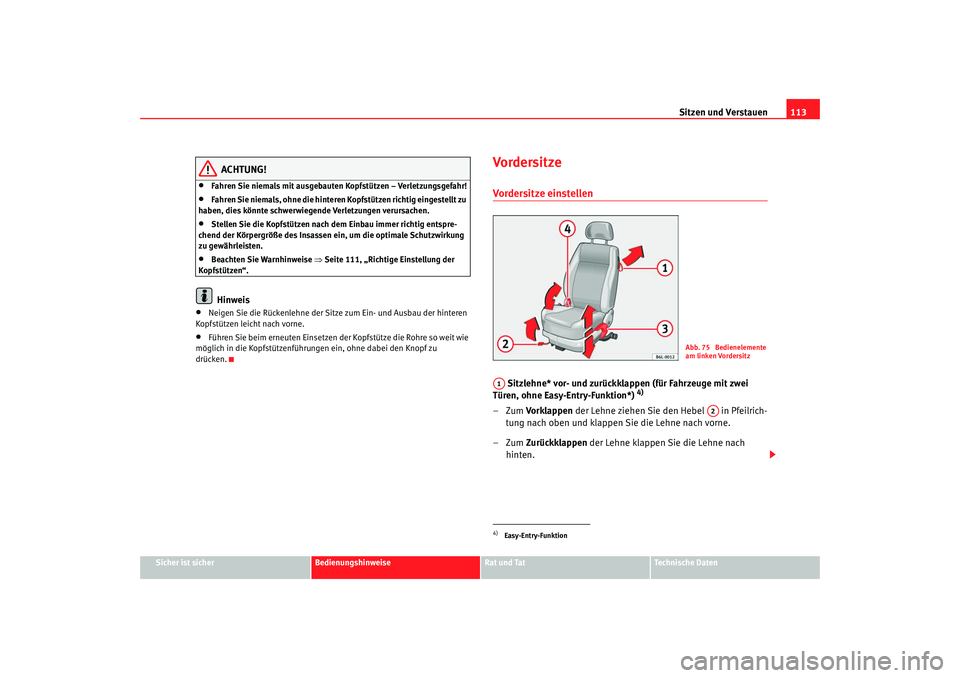 Seat Ibiza 5D 2007 Betriebsanleitung (in German) Sitzen und Verstauen113
Sicher ist sicher
Bedienungshinweise
Rat und Tat
Technische Daten
ACHTUNG!
•
Fahren Sie niemals mit ausgebauten Kopfstützen – Verletzungsgefahr!
•
Fahren Sie niemals, oh Seat Ibiza 5D 2007 Betriebsanleitung (in German) Sitzen und Verstauen113
Sicher ist sicher
Bedienungshinweise
Rat und Tat
Technische Daten
ACHTUNG!
•
Fahren Sie niemals mit ausgebauten Kopfstützen – Verletzungsgefahr!
•
Fahren Sie niemals, oh
