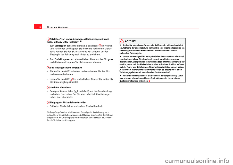 Seat Ibiza 5D 2007 Betriebsanleitung (in German) Sitzen und Verstauen
114
Sitzlehne* vor- und zurückklappen (für Fahrzeuge mit zwei
Türen, mit Easy-Entry-Funktion*)
4)
–Zum Vorklappen der Lehne ziehen Sie den Hebel in Pfeilrich-
tung nac Seat Ibiza 5D 2007 Betriebsanleitung (in German) Sitzen und Verstauen
114
Sitzlehne* vor- und zurückklappen (für Fahrzeuge mit zwei
Türen, mit Easy-Entry-Funktion*)
4)
–Zum Vorklappen der Lehne ziehen Sie den Hebel in Pfeilrich-
tung nac