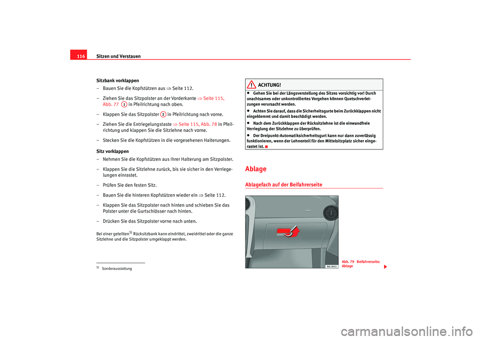 Seat Ibiza 5D 2007 Betriebsanleitung (in German) Sitzen und Verstauen
116
Sitzbank vorklappen
– Bauen Sie die Kopfstützen aus ⇒Seite 112.
– Ziehen Sie das Sitzpolster an der Vorderkante ⇒Seite 115,
Abb. 77 in Pfeilrichtung nach oben.
Seat Ibiza 5D 2007 Betriebsanleitung (in German) Sitzen und Verstauen
116
Sitzbank vorklappen
– Bauen Sie die Kopfstützen aus ⇒Seite 112.
– Ziehen Sie das Sitzpolster an der Vorderkante ⇒Seite 115,
Abb. 77 in Pfeilrichtung nach oben.
