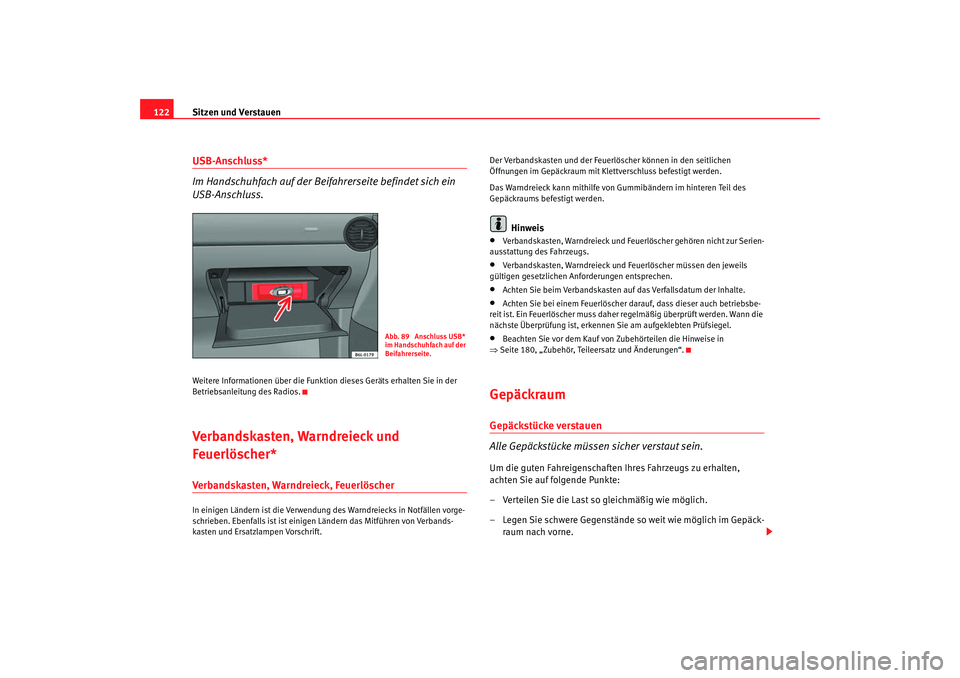 Seat Ibiza 5D 2007 Betriebsanleitung (in German) Sitzen und Verstauen
122USB-Anschluss*
Im Handschuhfach auf der Beifah rerseite befindet sich ein
USB-Anschluss.Weitere Informationen über die Funktion dieses Geräts erhalten Sie in der
Betriebsan Seat Ibiza 5D 2007 Betriebsanleitung (in German) Sitzen und Verstauen
122USB-Anschluss*
Im Handschuhfach auf der Beifah rerseite befindet sich ein
USB-Anschluss.Weitere Informationen über die Funktion dieses Geräts erhalten Sie in der
Betriebsan