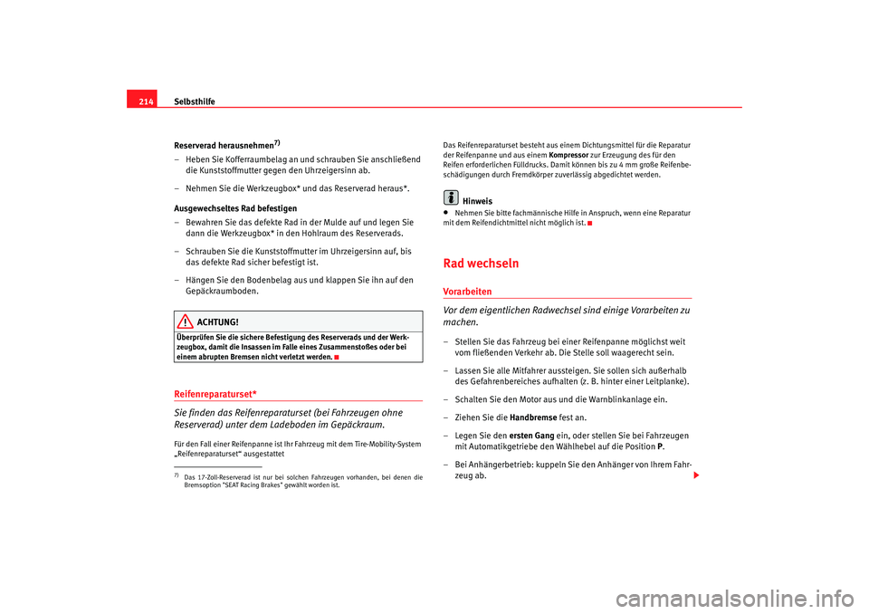 Seat Ibiza 5D 2007 Betriebsanleitung (in German) Selbsthilfe
214
Reserverad herausnehmen
7)
– Heben Sie Kofferraumbelag an und schrauben Sie anschließend die Kunststoffmutter gegen den Uhrzeigersinn ab.
– Nehmen Sie die Werkzeugbox* und das Res Seat Ibiza 5D 2007 Betriebsanleitung (in German) Selbsthilfe
214
Reserverad herausnehmen
7)
– Heben Sie Kofferraumbelag an und schrauben Sie anschließend die Kunststoffmutter gegen den Uhrzeigersinn ab.
– Nehmen Sie die Werkzeugbox* und das Res