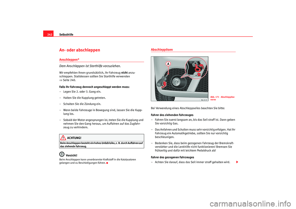 Seat Ibiza 5D 2007 Betriebsanleitung (in German) Selbsthilfe
242An- oder abschleppen Anschleppen*
Dem Anschleppen ist Starthilfe vorzuziehen.Wir empfehlen Ihnen grundsätzlich, Ihr Fahrzeug nicht anzu-
schleppen. Stattdessen sollten Sie Starthilfe Seat Ibiza 5D 2007 Betriebsanleitung (in German) Selbsthilfe
242An- oder abschleppen Anschleppen*
Dem Anschleppen ist Starthilfe vorzuziehen.Wir empfehlen Ihnen grundsätzlich, Ihr Fahrzeug nicht anzu-
schleppen. Stattdessen sollten Sie Starthilfe