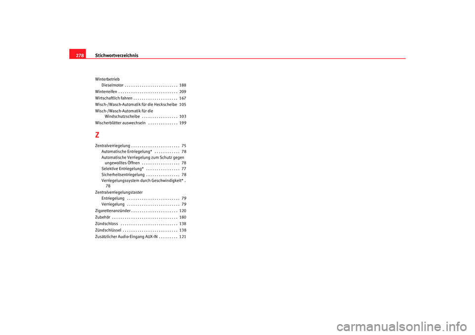 Seat Ibiza 5D 2007  Betriebsanleitung (in German) Stichwortverzeichnis
278Winterbetrieb
Dieselmotor . . . . . . . . . . . . . . . . . . . . . . . . .  188
Winterreifen . . . . . . . . . . . . . . . . . . . . . . . . . . . .  209
Wirtschaftlich fahren