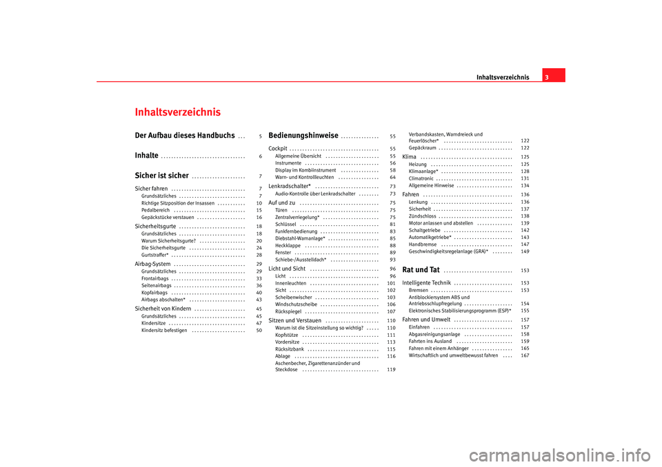 Seat Ibiza 5D 2007  Betriebsanleitung (in German) Inhaltsverzeichnis3
InhaltsverzeichnisDer Aufbau dieses Handbuchs
. . . 
Inhalte
. . . . . . . . . . . . . . . . . . . . . . . . . . . . . . . . . 
Sicher ist sicher
. . . . . . . . . . . . . . . . . 
