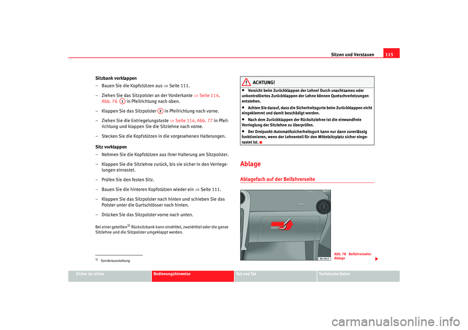 Seat Ibiza 5D 2006 Betriebsanleitung (in German) Sitzen und Verstauen115
Sicher ist sicher
Bedienungshinweise
Rat und Tat
Technische Daten
Sitzbank vorklappen
– Bauen Sie die Kopfstützen aus ⇒Seite 111.
– Ziehen Sie das Sitzpolster an der Vo Seat Ibiza 5D 2006 Betriebsanleitung (in German) Sitzen und Verstauen115
Sicher ist sicher
Bedienungshinweise
Rat und Tat
Technische Daten
Sitzbank vorklappen
– Bauen Sie die Kopfstützen aus ⇒Seite 111.
– Ziehen Sie das Sitzpolster an der Vo