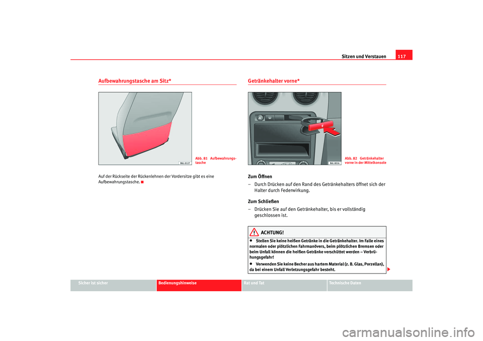 Seat Ibiza 5D 2006 Betriebsanleitung (in German) Sitzen und Verstauen117
Sicher ist sicher
Bedienungshinweise
Rat und Tat
Technische Daten
Aufbewahrungstasche am Sitz*Auf der Rückseite der Rückenlehnen der Vordersitze gibt es eine
Aufbewahrungst Seat Ibiza 5D 2006 Betriebsanleitung (in German) Sitzen und Verstauen117
Sicher ist sicher
Bedienungshinweise
Rat und Tat
Technische Daten
Aufbewahrungstasche am Sitz*Auf der Rückseite der Rückenlehnen der Vordersitze gibt es eine
Aufbewahrungst
