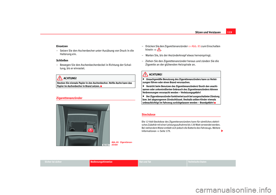 Seat Ibiza 5D 2006 Betriebsanleitung (in German) Sitzen und Verstauen119
Sicher ist sicher
Bedienungshinweise
Rat und Tat
Technische Daten
Einsetzen
– Setzen Sie den Aschenbecher unter Ausübung von Druck in die
Halterung ein.
Schließen
– Bewe Seat Ibiza 5D 2006 Betriebsanleitung (in German) Sitzen und Verstauen119
Sicher ist sicher
Bedienungshinweise
Rat und Tat
Technische Daten
Einsetzen
– Setzen Sie den Aschenbecher unter Ausübung von Druck in die
Halterung ein.
Schließen
– Bewe
