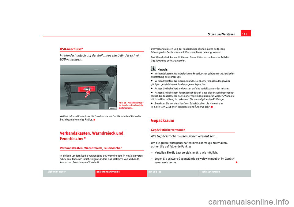 Seat Ibiza 5D 2006 Betriebsanleitung (in German) Sitzen und Verstauen121
Sicher ist sicher
Bedienungshinweise
Rat und Tat
Technische Daten
USB-Anschluss*
Im Handschuhfach auf der Beifahrerseite befindet sich ein
USB-Anschluss.Weitere Informationen Seat Ibiza 5D 2006 Betriebsanleitung (in German) Sitzen und Verstauen121
Sicher ist sicher
Bedienungshinweise
Rat und Tat
Technische Daten
USB-Anschluss*
Im Handschuhfach auf der Beifahrerseite befindet sich ein
USB-Anschluss.Weitere Informationen