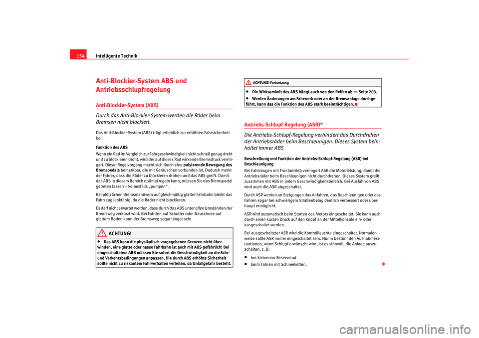 Seat Ibiza 5D 2006 Betriebsanleitung (in German) Intelligente Technik
154Anti-Blockier-System ABS und
AntriebsschlupfregelungAnti-Blockier-System (ABS)
Durch das Anti-Blockier-System werden die Räder beim
Bremsen nicht blockiert.Das Anti-Blockier Seat Ibiza 5D 2006 Betriebsanleitung (in German) Intelligente Technik
154Anti-Blockier-System ABS und
AntriebsschlupfregelungAnti-Blockier-System (ABS)
Durch das Anti-Blockier-System werden die Räder beim
Bremsen nicht blockiert.Das Anti-Blockier