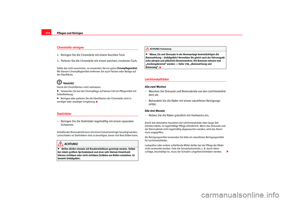 Seat Ibiza 5D 2006 Betriebsanleitung (in German) Pflegen und Reinigen
174Chromteile reinigen1. Reinigen Sie die Chromteile mit einem feuchten Tuch.
2. Polieren Sie die Chromteile mit einem weichen, trockenen Tuch.Sollte das nicht ausreichen, so ve Seat Ibiza 5D 2006 Betriebsanleitung (in German) Pflegen und Reinigen
174Chromteile reinigen1. Reinigen Sie die Chromteile mit einem feuchten Tuch.
2. Polieren Sie die Chromteile mit einem weichen, trockenen Tuch.Sollte das nicht ausreichen, so ve