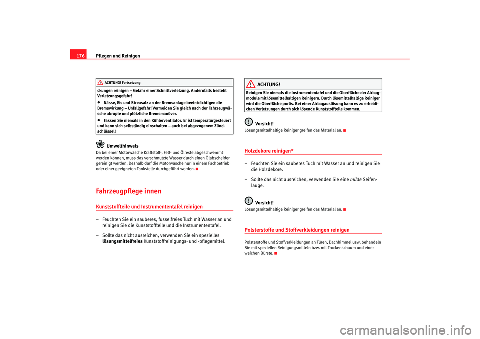 Seat Ibiza 5D 2006 Betriebsanleitung (in German) Pflegen und Reinigen
176ckungen reinigen – Gefahr einer Schnittverletzung. Andernfalls besteht
Verletzungsgefahr!•
Nässe, Eis und Streusalz an der Bremsanlage beeinträchtigen die
Bremswirkung Seat Ibiza 5D 2006 Betriebsanleitung (in German) Pflegen und Reinigen
176ckungen reinigen – Gefahr einer Schnittverletzung. Andernfalls besteht
Verletzungsgefahr!•
Nässe, Eis und Streusalz an der Bremsanlage beeinträchtigen die
Bremswirkung