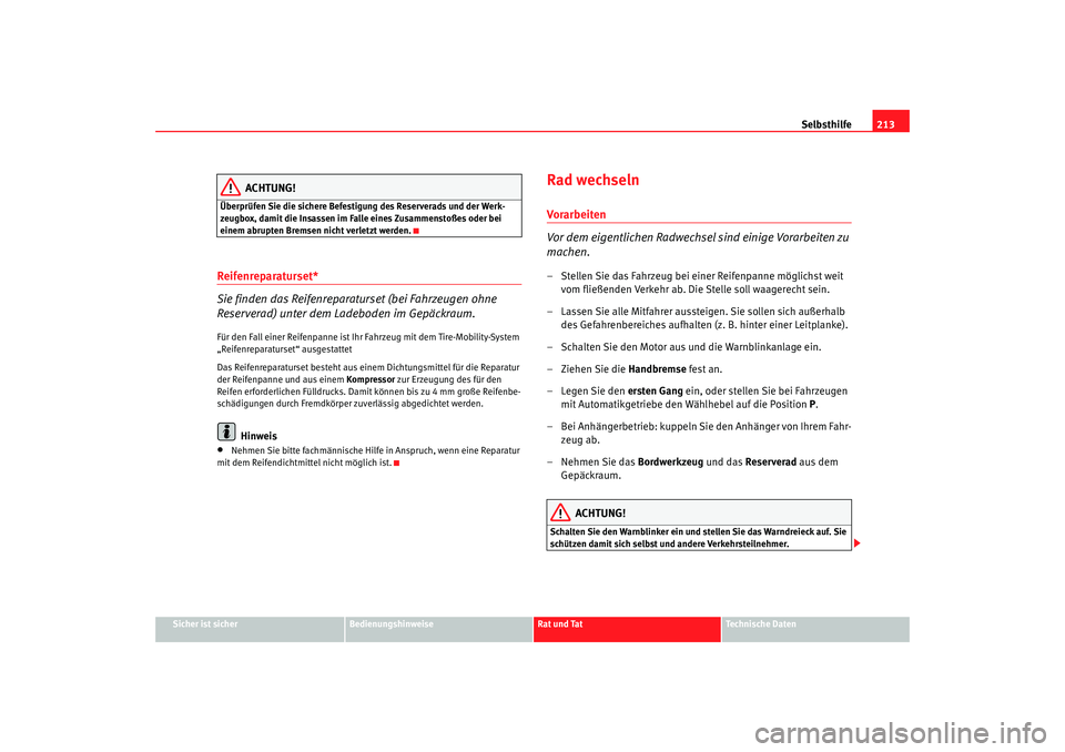 Seat Ibiza 5D 2006 Betriebsanleitung (in German) Selbsthilfe213
Sicher ist sicher
Bedienungshinweise
Rat und Tat
Technische Daten
ACHTUNG!
Überprüfen Sie die sichere Befestigung des Reserverads und der Werk-
zeugbox, damit die Insassen im Falle ei Seat Ibiza 5D 2006 Betriebsanleitung (in German) Selbsthilfe213
Sicher ist sicher
Bedienungshinweise
Rat und Tat
Technische Daten
ACHTUNG!
Überprüfen Sie die sichere Befestigung des Reserverads und der Werk-
zeugbox, damit die Insassen im Falle ei