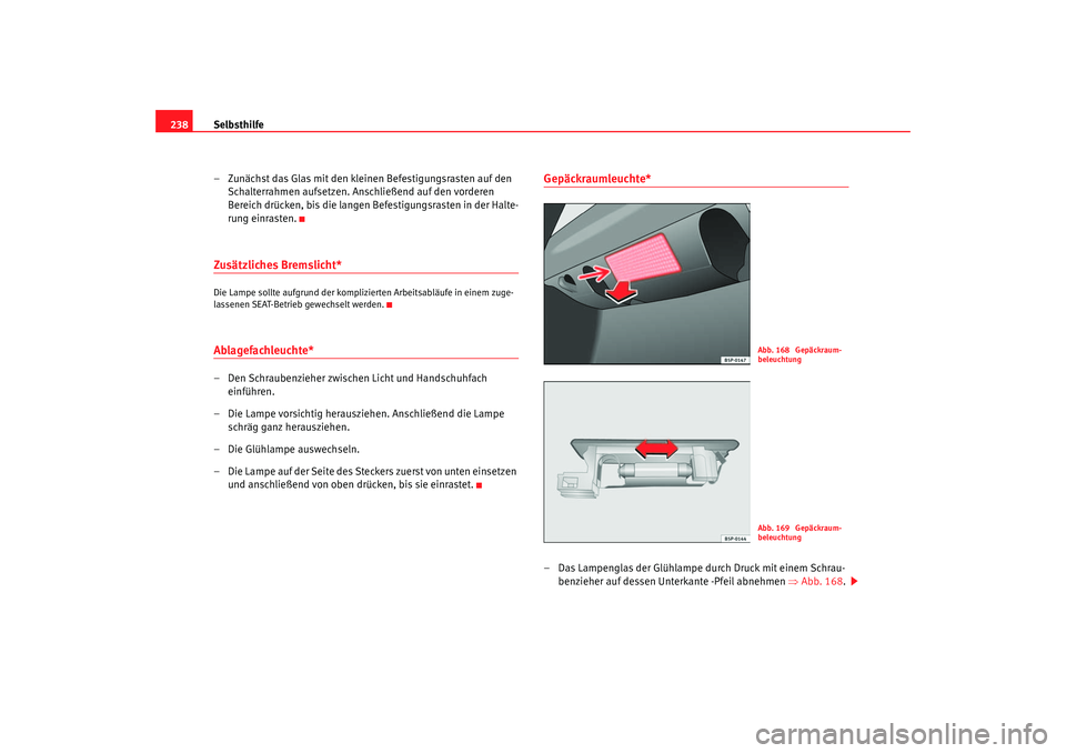 Seat Ibiza 5D 2006 Betriebsanleitung (in German) Selbsthilfe
238
– Zunächst das Glas mit den kleinen Befestigungsrasten auf den Schalterrahmen aufsetzen. Anschließend auf den vorderen
Bereich drücken, bis die langen Befestigungsrasten in der H Seat Ibiza 5D 2006 Betriebsanleitung (in German) Selbsthilfe
238
– Zunächst das Glas mit den kleinen Befestigungsrasten auf den Schalterrahmen aufsetzen. Anschließend auf den vorderen
Bereich drücken, bis die langen Befestigungsrasten in der H