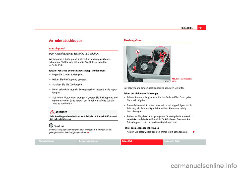 Seat Ibiza 5D 2006 Betriebsanleitung (in German) Selbsthilfe241
Sicher ist sicher
Bedienungshinweise
Rat und Tat
Technische Daten
An- oder abschleppen Anschleppen*
Dem Anschleppen ist Starthilfe vorzuziehen.Wir empfehlen Ihnen grundsätzlich, Ihr Fa Seat Ibiza 5D 2006 Betriebsanleitung (in German) Selbsthilfe241
Sicher ist sicher
Bedienungshinweise
Rat und Tat
Technische Daten
An- oder abschleppen Anschleppen*
Dem Anschleppen ist Starthilfe vorzuziehen.Wir empfehlen Ihnen grundsätzlich, Ihr Fa